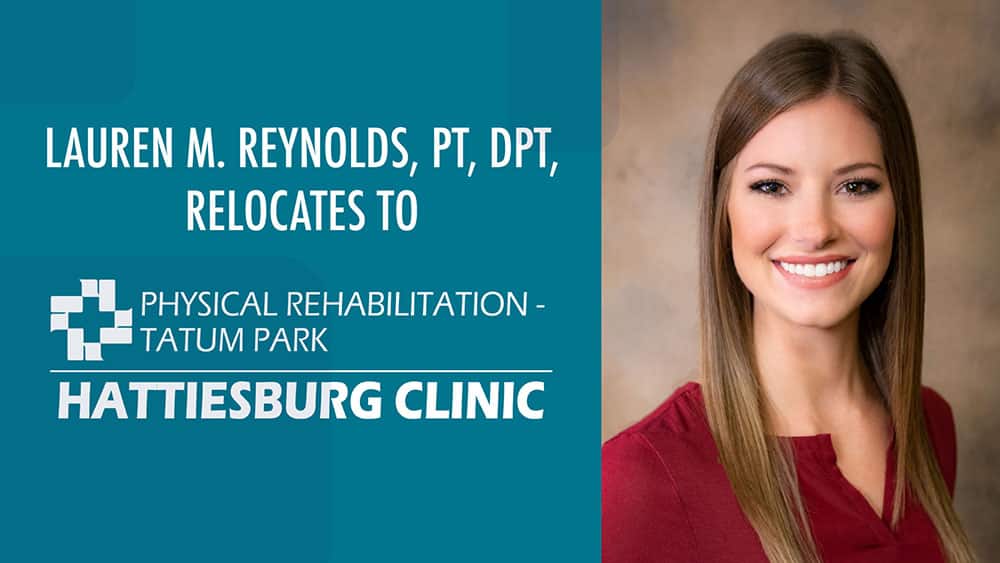 Lauren M. Reynold, PT, DPT relocates to Hattiesburg Clinic Physical Rehabilitation - Tatum Park
