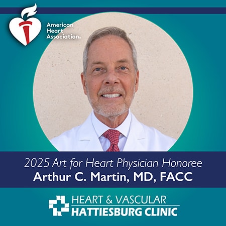 Hattiesburg Clinic Heart & Vascular Arthur C. Martin, MD, FACC Art for Heart