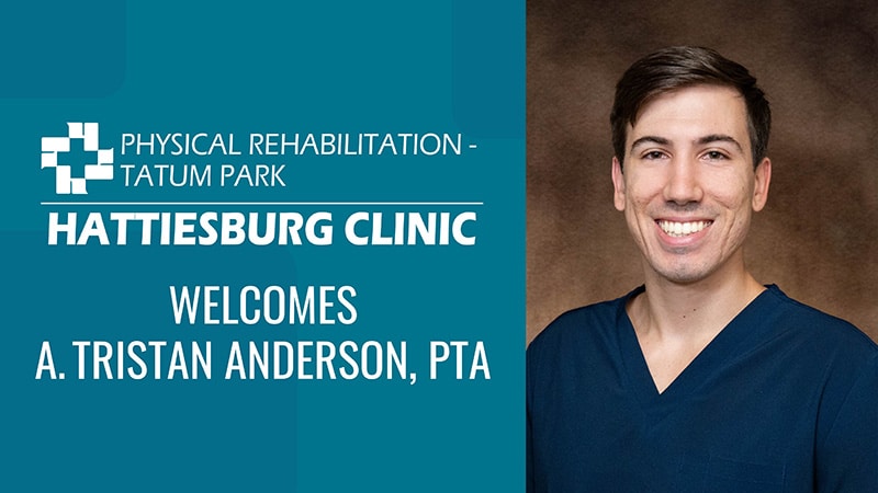 Hattiesburg Clinic Physical Rehabilitation - Tatum Park Welcomes A. Tristan Anderson, PTA
