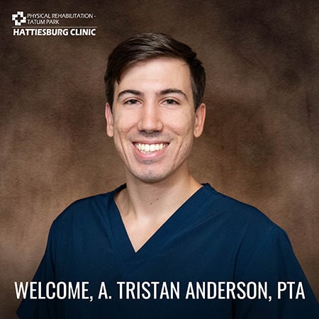Hattiesburg Clinic Physical Rehabilitation - Tatum Park Welcomes A. Tristan Anderson, PTA