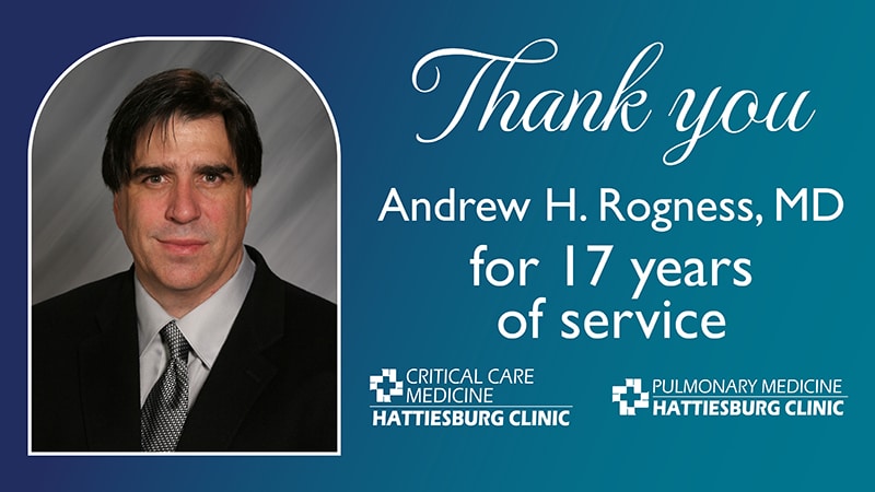 Andrew H. Rogness, MD retires from Hattiesburg Clinic Critical Care Medicine and Pulmonary Medicine