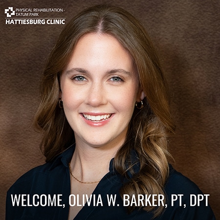 Hattiesburg Clinic Physical Rehabilitation – Tatum Park welcomes Olivia W. Barker, PT, DPT