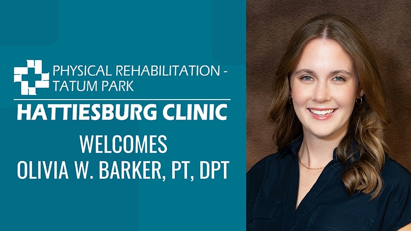 Hattiesburg Clinic Physical Rehabilitation – Tatum Park welcomes Olivia W. Barker, PT, DPT