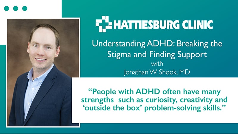 Jonathan W. Shook, MD with Hattiesburg Clinic Connections discusses ADHD