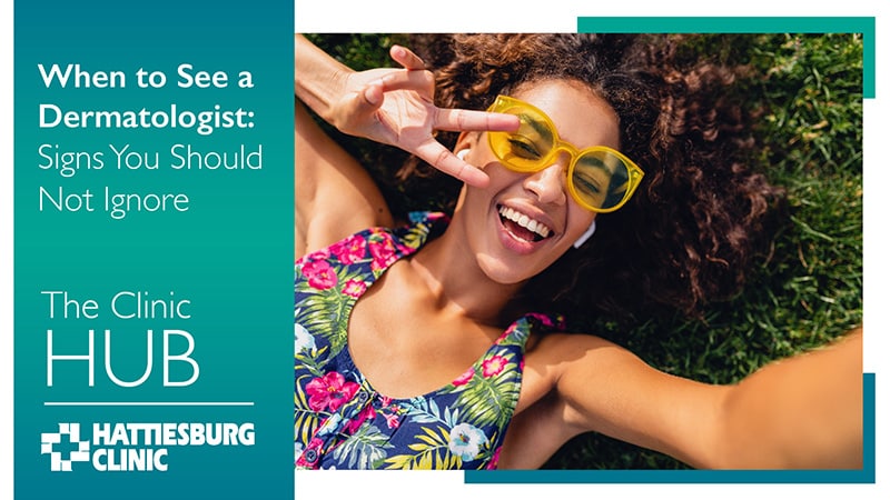Hattiesburg Clinic Blog When to See a Dermatologist