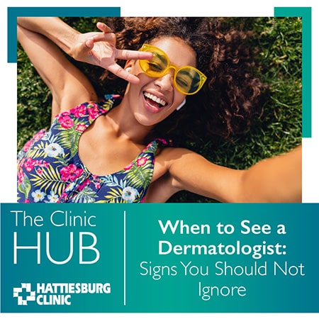 Hattiesburg Clinic Blog When to See a Dermatologist