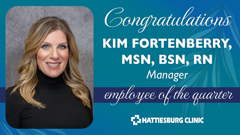 Kim Fortenberry, selected as Hattiesburg Clinic’s Employee of the Quarter