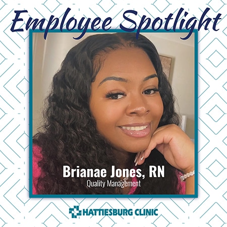 Employee Spotlight Brianae Jones, RN with Hattiesburg Clinic Quality Management