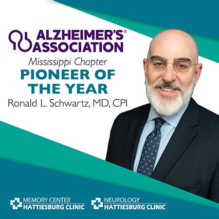 Ronald L. Schwartz, MD, CPI, with Hattiesburg Clinic Memory Center and Hattiesburg Clinic Neurology, recipient of the Alzheimer’s Association Mississippi Chapter Pioneer of the Year award