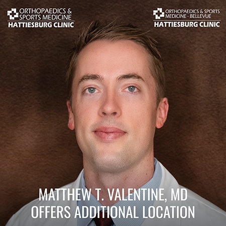 Matthew T. Valentine, MD now offering services at Hattiesburg Clinic Orthopaedics & Sports Medicine - Bellevue