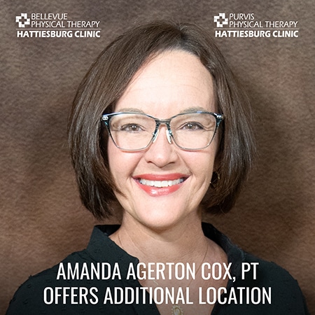 Amanda Agerton Cox, PT, is now offering services at Hattiesburg Clinic Bellevue Physical Therapy in addition to Hattiesburg Clinic Purvis Physical Therapy