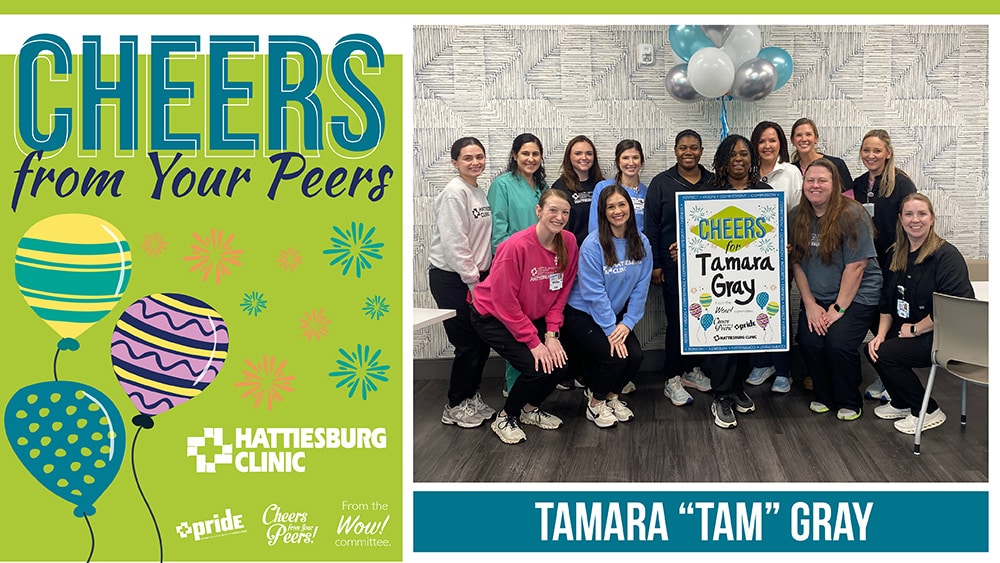 The WOW! Committee would like to congratulate Tamara “Tam” Gray, unit secretary with Hattiesburg Clinic Lowery A. Woodall Outpatient Surgery Center (LAW), for receiving Cheers from Your Peers.