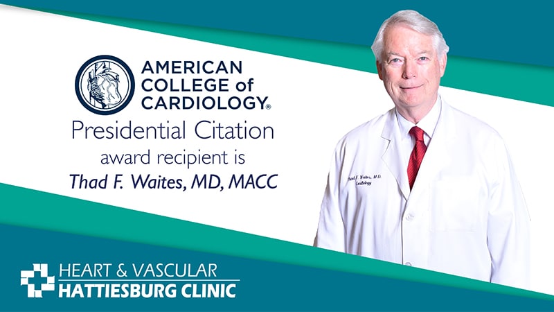 Thad F. Waites, MD, MACC, with Hattiesburg Clinic Heart & Vascular received the Presidential Citation award by the ACC
