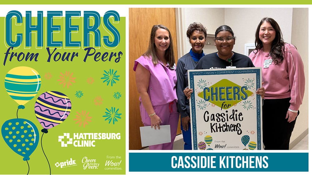 The WOW! Committee recently congratulated Cassidie Kitchens, receptionist with Hattiesburg Clinic Heart & Vascular, for receiving Cheers from Your Peers.