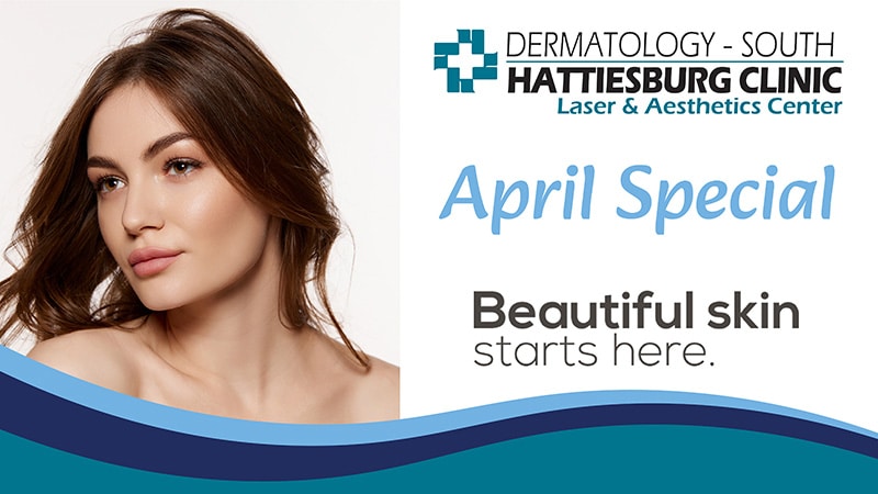 Hattiesburg Clinic Dermatology - South April Special