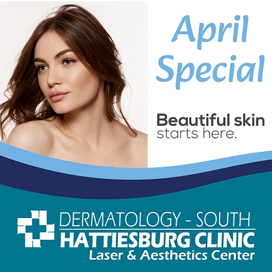 Hattiesburg Clinic Dermatology - South April Special