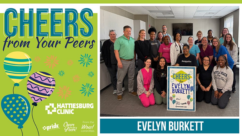The WOW! Committee recently congratulated Evelyn Burkett, a lab tech with Hattiesburg Clinic Children’s Clinic for receiving Cheers from Your Peers.