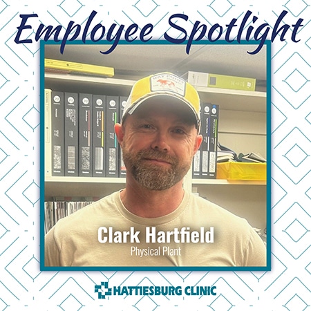 Employee Spotlight Clark Harfield with Hattiesburg Clinic Physical Plant