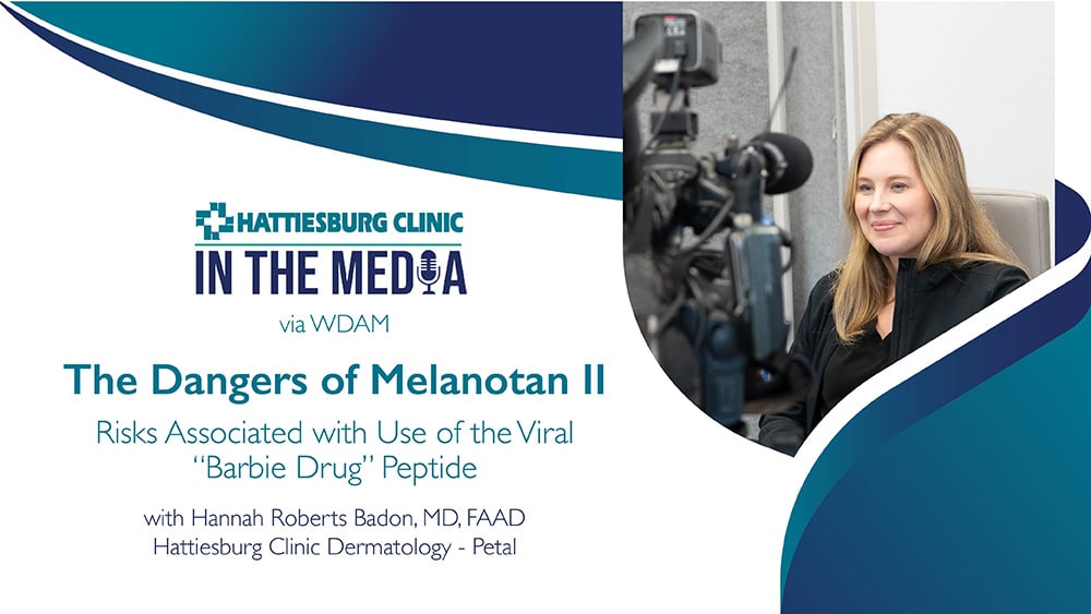 In the Media with Hannah Roberts Badon, MD, FAAD with Hattiesburg Clinic Dermatology - Petal