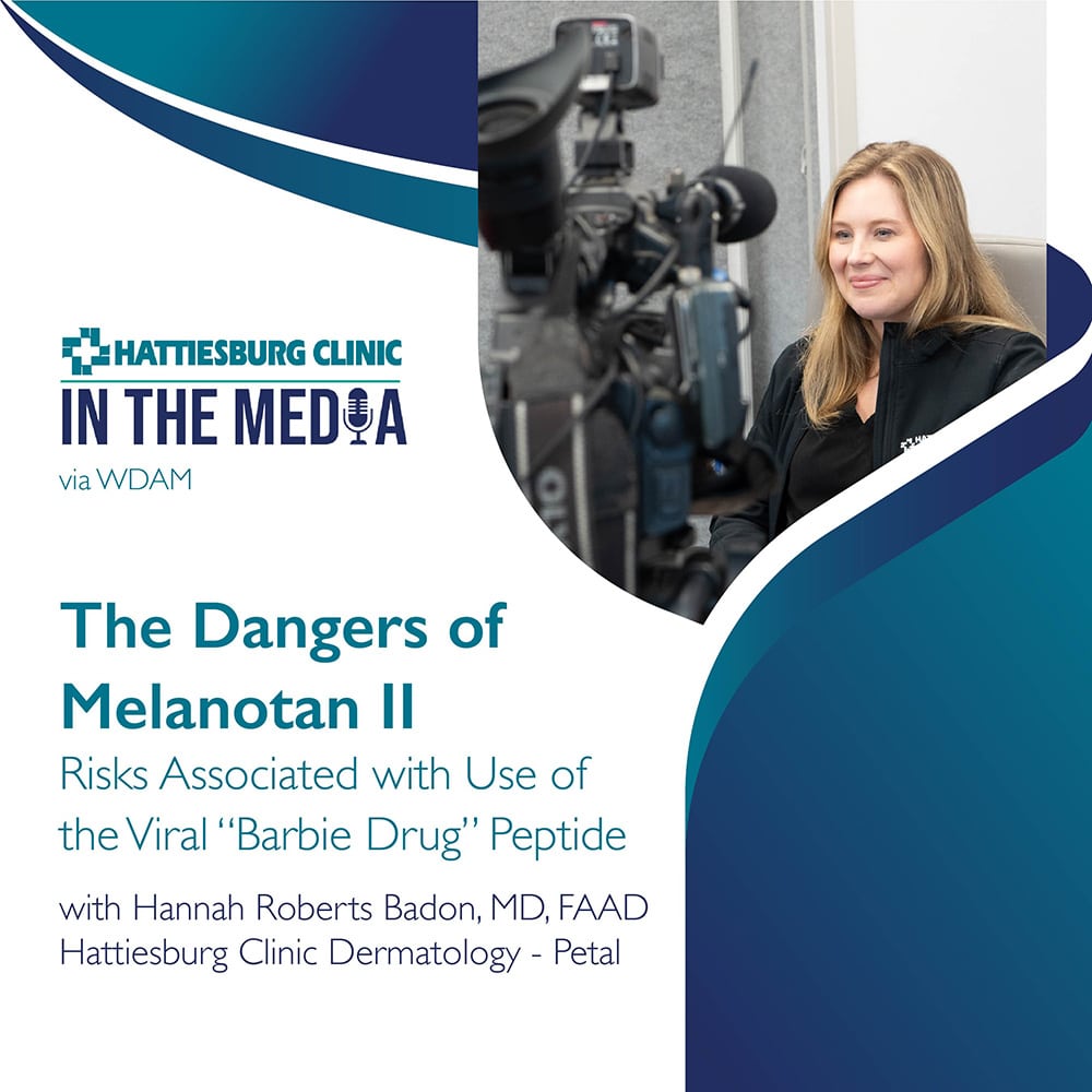 In the Media with Hannah Roberts Badon, MD, FAAD with Hattiesburg Clinic Dermatology - Petal