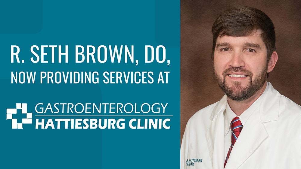 R. Seth Brown, DO, is now providing services in Hattiesburg at Hattiesburg Clinic Gastroenterology, located at 415 S. 28th Ave. in Hattiesburg, Miss.