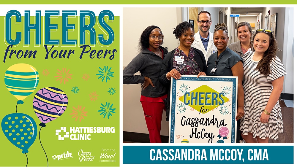 The WOW! Committee recently congratulated Cassandra McCoy, a certified medical assistant with Hattiesburg Clinic Flowood Primary Care, for receiving Cheers from Your Peers.
