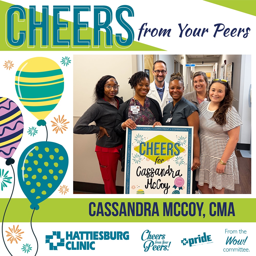 The WOW! Committee recently congratulated Cassandra McCoy, a certified medical assistant with Hattiesburg Clinic Flowood Primary Care, for receiving Cheers from Your Peers.