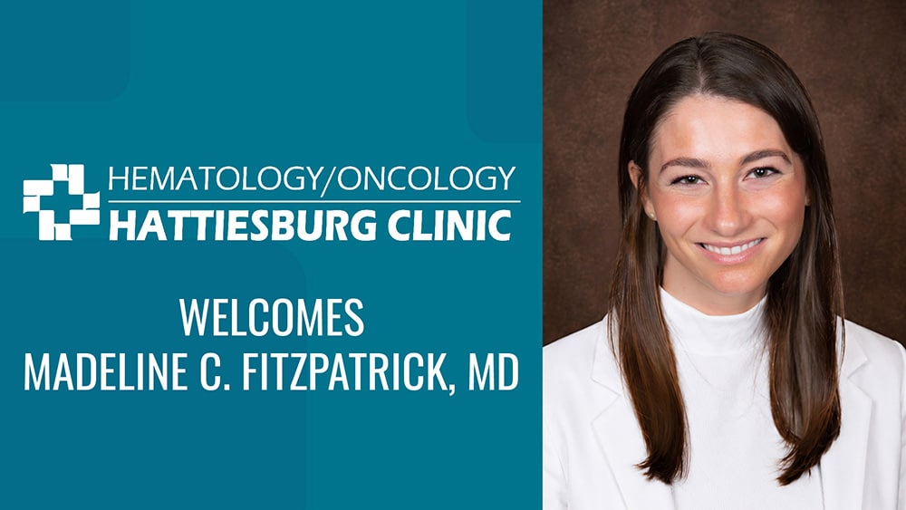 Madeline C. Fitzpatrick, MD, recently joined Hattiesburg Clinic Hematology/Oncology, where she provides diagnosis, evaluation and treatment of disorders of the blood and cancer in adults.