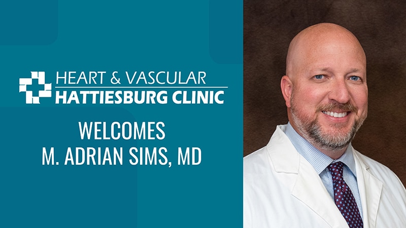 Hattiesburg Clinic Heart & Vascular Welcomes M. Adrian Sims, MD