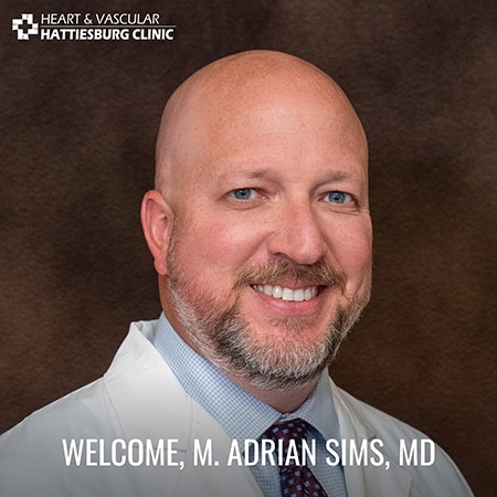 Hattiesburg Clinic Heart & Vascular Welcomes M. Adrian Sims, MD