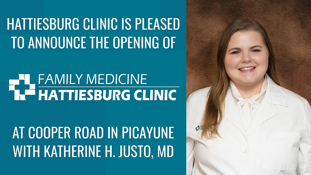 Hattiesburg Clinic is pleased to announce the opening of Hattiesburg Clinic Family Medicine at Cooper Road, a primary care department in Picayune, Miss., with Katherine H. Justo, MD.