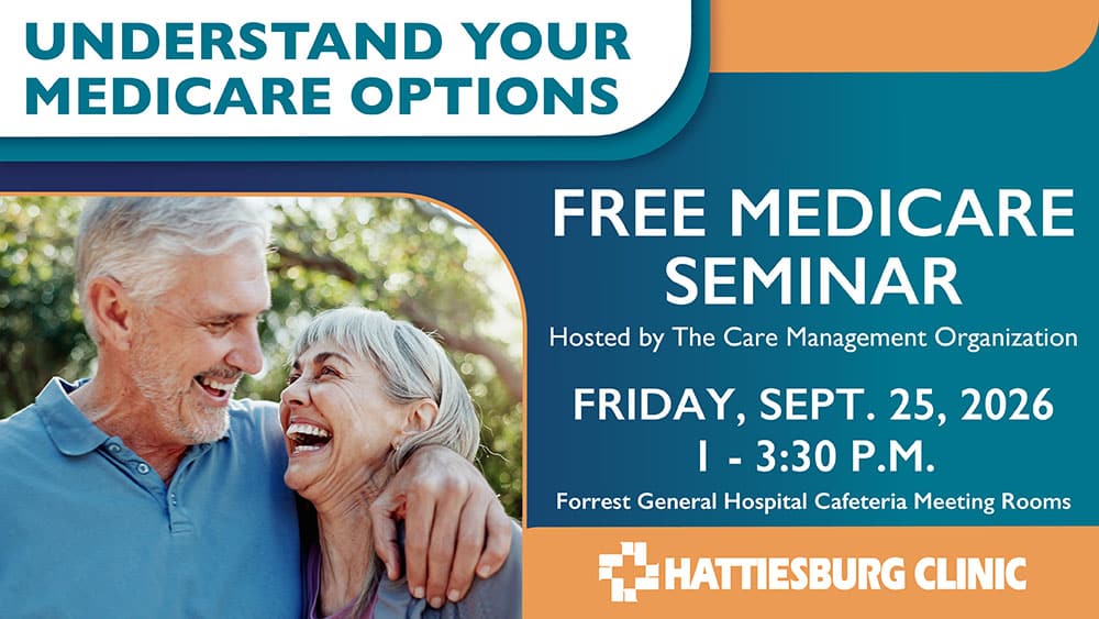 Join CMO for a free Medicare Educational Seminar on Friday, Sept. 25, from 1 to 3:30 p.m., in the cafeteria meeting rooms at Forrest General Hospital, located at 6051 Hwy. 49 in Hattiesburg.