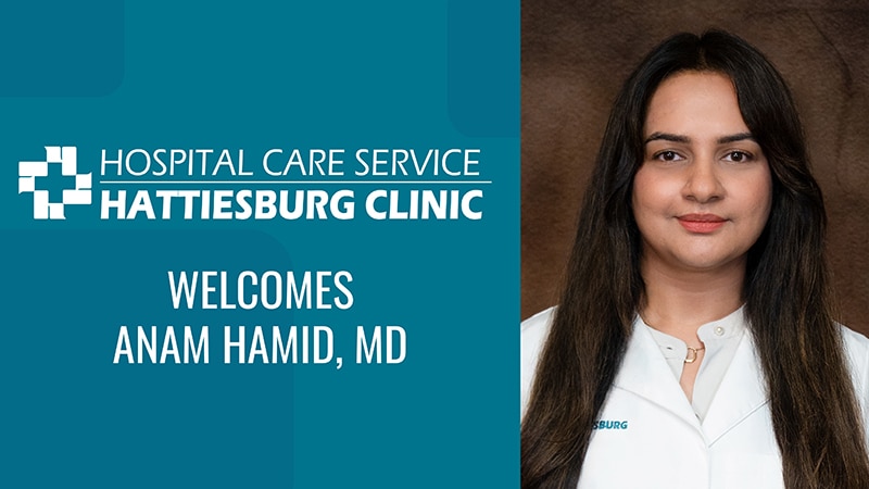 Hattiesburg Clinic Hospital Care Service Welcomes Anam Hamid, MD