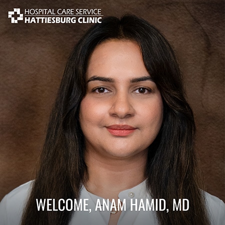Hattiesburg Clinic Hospital Care Service Welcomes Anam Hamid, MD