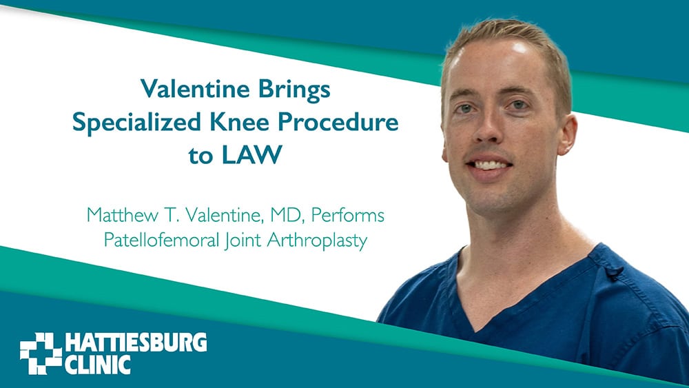Valentine Brings Specialized Knee Procedure to LAW: Matthew T. Valentine, MD, Performs Patellofemoral Joint Arthroplasty