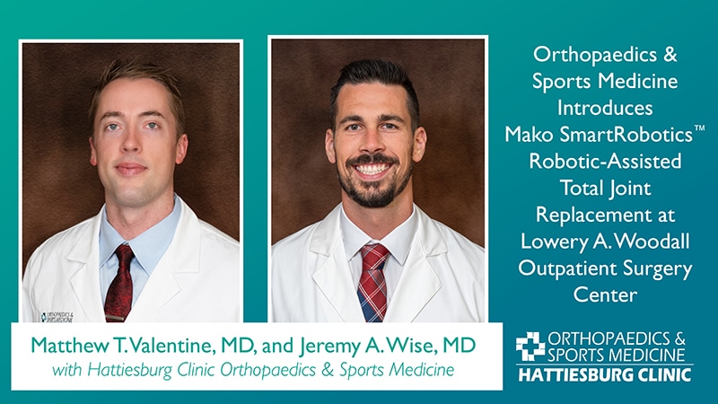 Hattiesburg Clinic Orthopaedics & Sports Medicine continues to advance patient care with the introduction of Mako SmartRobotics™ robotic-assisted total joint replacement surgery, at Hattiesburg Clinic Lowery A. Woodall Outpatient Surgery Center (LAW).